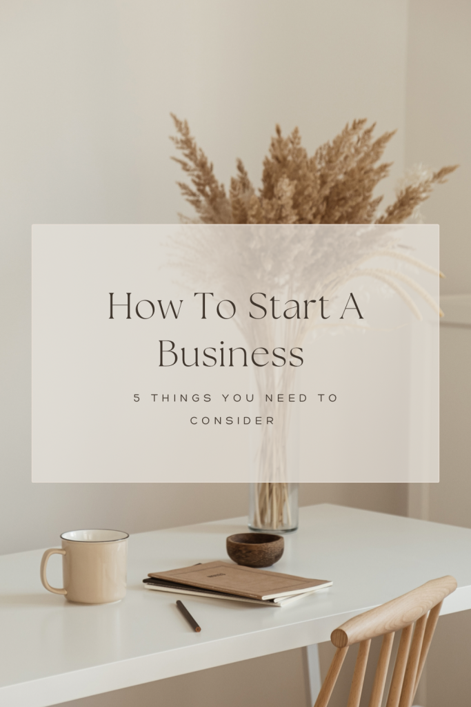 How to start a business: 5 things to consider